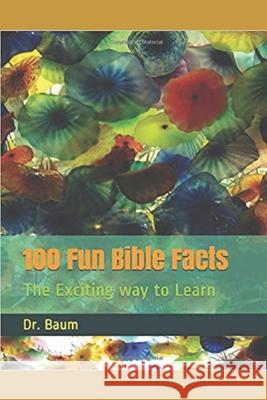 100 Fun Bible Facts: The Exciting way to Learn Dr Baum 9781093495744 Independently Published - książka