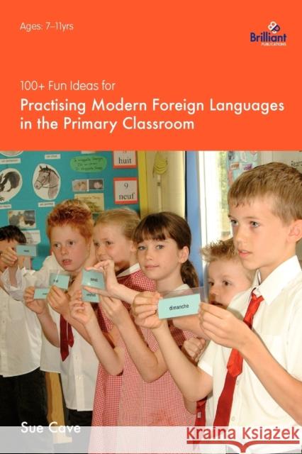 100+ Fun Ideas for Practising Modern Foreign Languages in the Primary Classroom Sue Cave 9781903853986  - książka