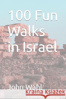 100 Fun Walks in Israel John Wahl 9798365207301 Independently Published - książka