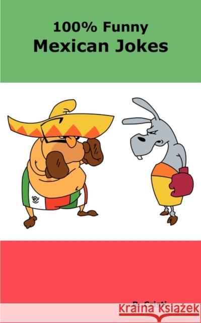 100% Funny Mexican Jokes: The Best, Funniest, Dirty, Short and Long Mexican Jokes Book R. Cristi 9780986600401 Psylon Press - książka