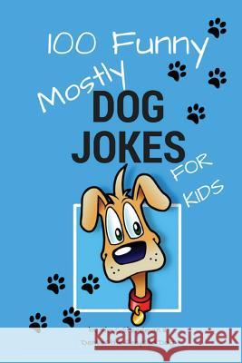 100 Funny Mostly Dog Jokes for Kids Kim C. Steadman Denver the Recycled Dog 9780998341941 Lifter Upper - książka