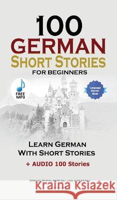 100 German Short Stories for Beginners Learn German With Stories + Audio: (German Edition Foreign Language Book 1) Christian Stahl   9781739704681 Midealuck Publishing - książka