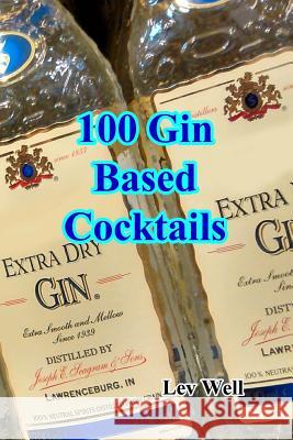 100 Gin Based Cocktails Lev Well 9781519707215 Createspace Independent Publishing Platform - książka