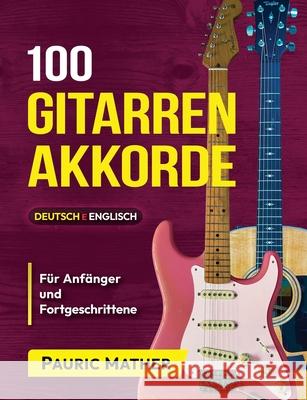 100 Gitarren-Akkorde: Für Anfänger und Fortgeschrittene Mather, Pauric 9798512813652 Independently published - książka