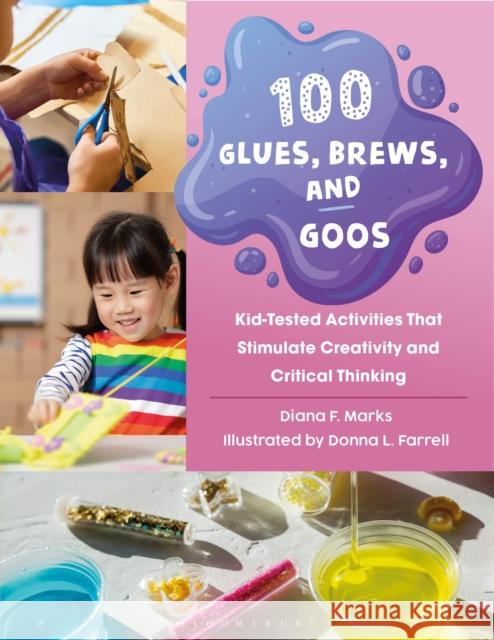 100 Glues, Brews, and Goos: Kid-Tested Activities That Stimulate Creativity and Critical Thinking Diana F. (Pennsylvania, USA) Marks 9798216190127 Bloomsbury Publishing Plc - książka