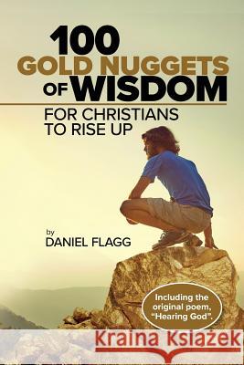 100 Gold Nuggets of Wisdom for Christians to Rise Up Daniel Flagg 9780578420462 Daniel Barry Flagg - książka