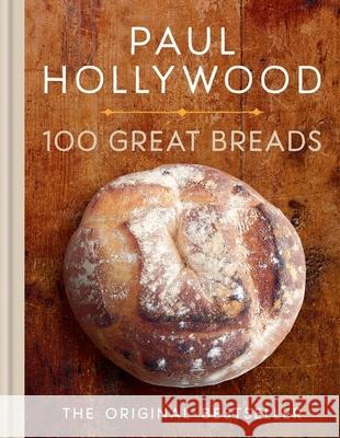 100 Great Breads: The Original Bestseller Paul Hollywood 9780600638704 Octopus Publishing Group - książka