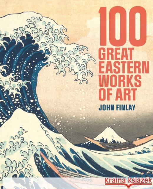 100 Great Eastern Works of Art Dr John (Art Historian) Finlay 9781398840041 Arcturus Publishing Ltd - książka