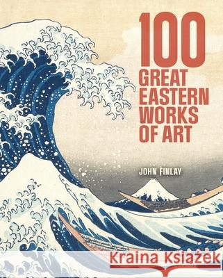 100 Great Eastern Works of Art John Finlay 9781398844469 Sirius Entertainment - książka