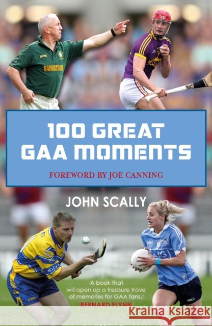 100 Great GAA Moments John Scally 9781785302442 Bonnier Books Ltd - książka