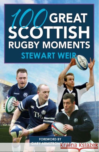 100 Great Scottish Rugby Moments Stewart Weir 9781785302527 Bonnier Books Ltd - książka