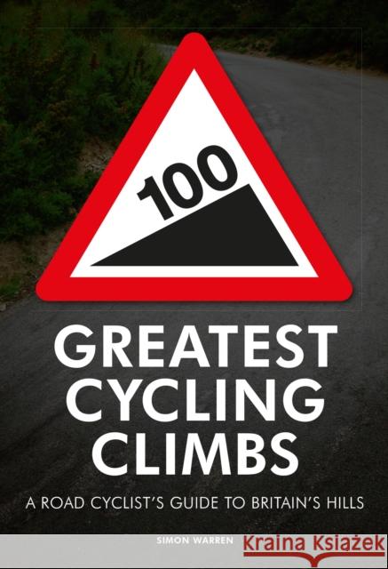 100 Greatest Cycling Climbs: A Road Cyclist's Guide to Britain's Hills Simon Warren 9780711231207  - książka