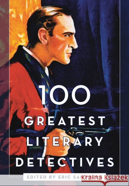 100 Greatest Literary Detectives Eric Sandberg 9781442278226 Rowman & Littlefield Publishers - książka