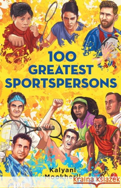 100 GREATEST SPORTSPERSONS Kalyani Mookherjee 9789353040734 Rupa Publications - książka