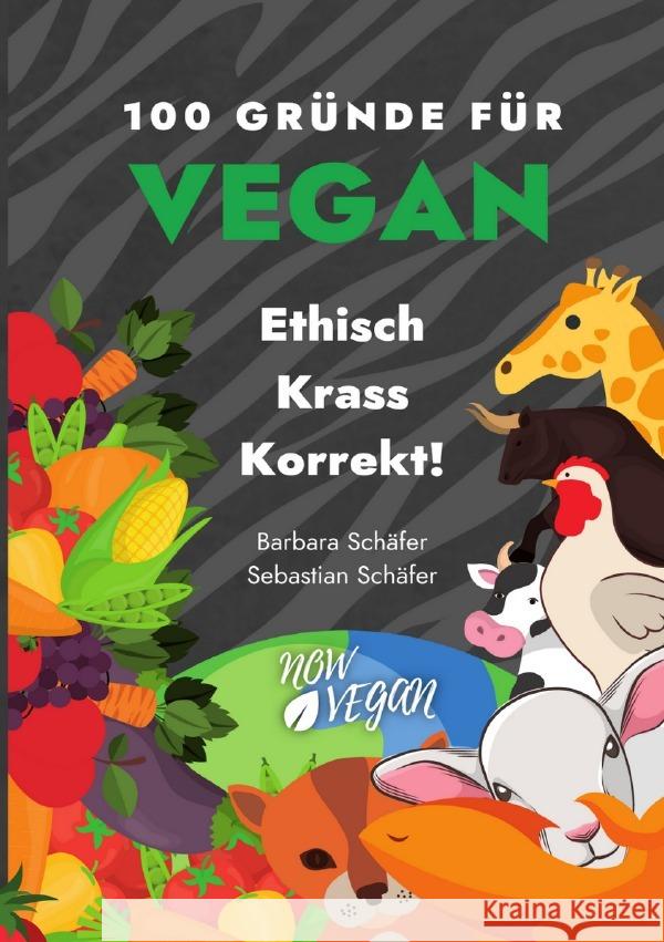 100 Gründe für Vegan - Ethisch Krass Korrekt! : 100 Gründe für Tierschutz, Klimaschutz, Gesundheit! Schäfer, Barbara; Schäfer, Sebastian 9783750286283 epubli - książka