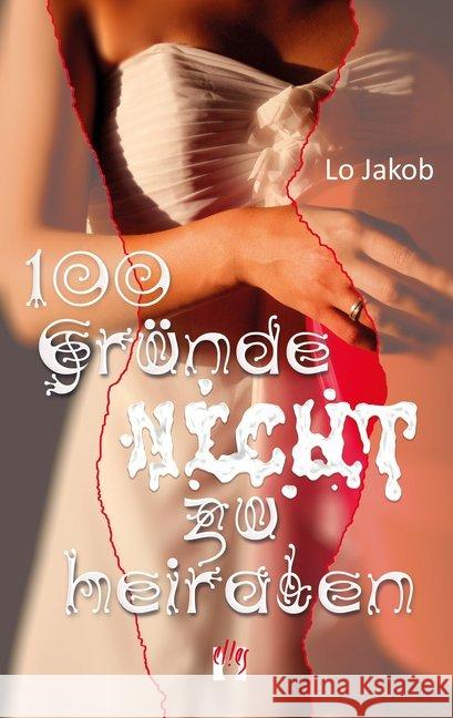 100 Gründe nicht zu heiraten : Liebesroman Jakob, Lo 9783956092732 Elles - książka