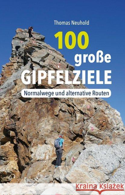 100 große Gipfelziele : Normalwege und alternative Routen Neuhold, Thomas 9783702509316 Pustet, Salzburg - książka