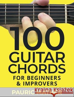 100 Guitar Chords: For Beginners & Improvers Pauric Mather 9781679794650 Independently Published - książka