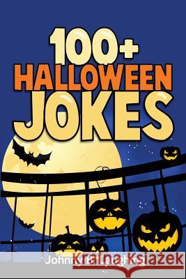 100+ Halloween Jokes: Funny Jokes for Kids Johnny B. Laughing 9781533431172 Createspace Independent Publishing Platform - książka