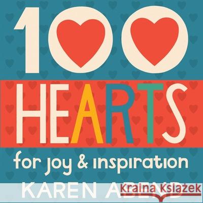 100 Hearts: for joy and inspiration Karen Abend 9781734565812 Karen Abend - książka