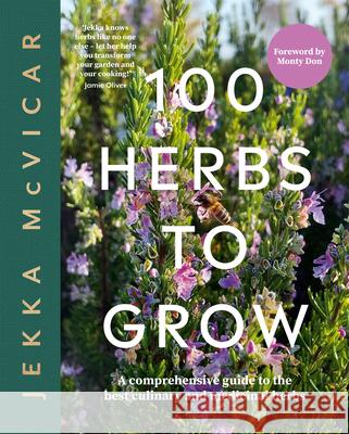 100 Herbs To Grow: A Comprehensive Guide To The Best Culinary And Medicinal Herbs Jekka McVicar 9781837830442 Quadrille Publishing Ltd - książka