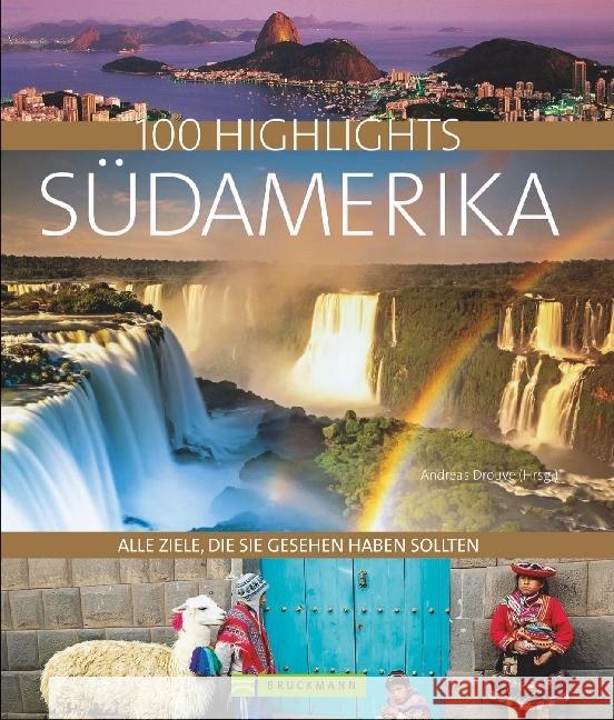 100 Highlights Südamerika : Alle Ziele, die Sie gesehen haben sollten Drouve, Andreas; Rabe, Gregor 9783734306518 Bruckmann - książka