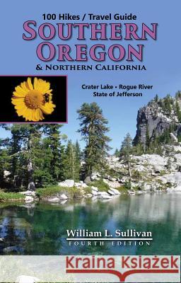 100 Hikes/Travel Guide: Southern Oregon & Northern California William L. Sullivan 9781939312136 Navillus Press - książka