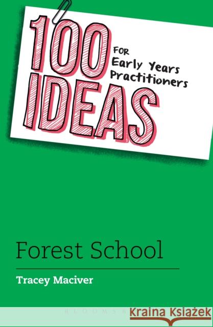 100 Ideas for Early Years Practitioners: Forest School Tracey Maciver 9781472946652 Bloomsbury Publishing PLC - książka