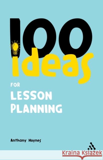 100 Ideas for Lesson Planning Anthony Haynes 9780826483089 Bloomsbury Publishing PLC - książka