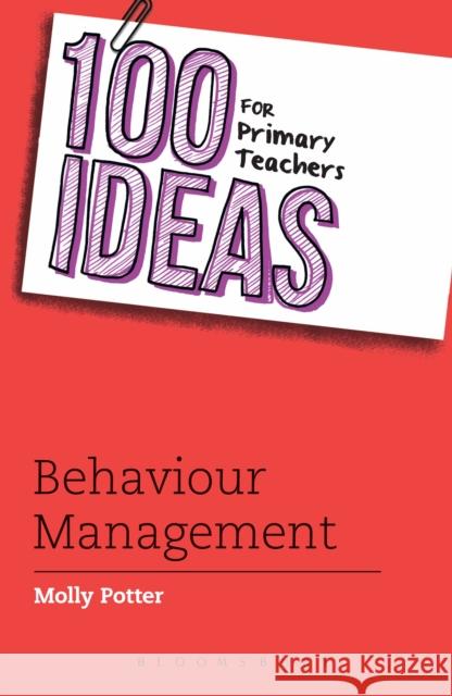 100 Ideas for Primary Teachers: Behaviour Management Molly Potter 9781408193655 BLOOMSBURY CHILDREN'S BOOKS - książka