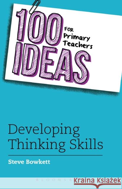 100 Ideas for Primary Teachers: Developing Thinking Skills Steve Bowkett 9781408194980 A & C Black Children's - książka