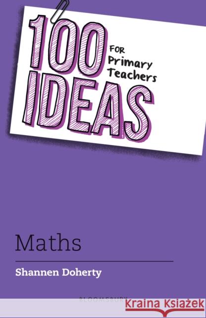 100 Ideas for Primary Teachers: Maths Shannen Doherty 9781472984470 Bloomsbury Publishing PLC - książka