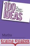 100 Ideas for Primary Teachers: Maths Shannen Doherty 9781472984470 Bloomsbury Publishing PLC