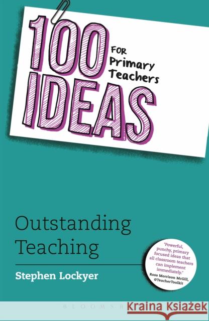 100 Ideas for Primary Teachers: Outstanding Teaching Stephen Lockyer 9781472913623 Bloomsbury Publishing PLC - książka
