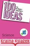 100 Ideas for Primary Teachers: Science Bryony Turford 9781472976659 Bloomsbury Publishing PLC