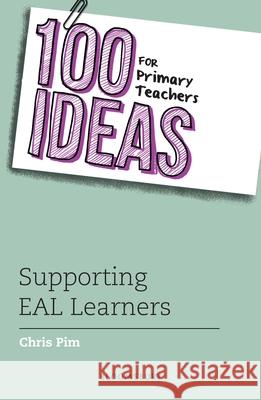 100 Ideas for Primary Teachers: Supporting EAL Learners Chris Pim 9781472946478 Bloomsbury Publishing PLC - książka