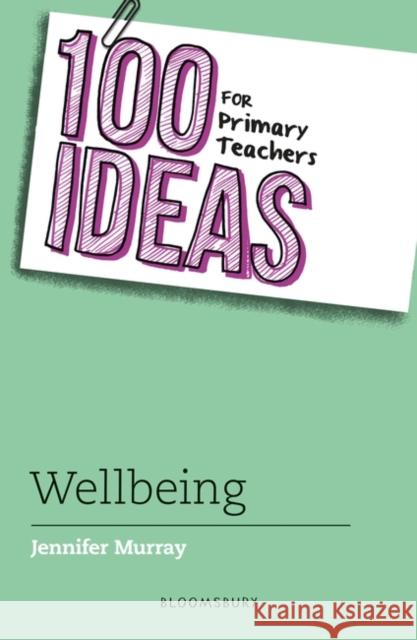 100 Ideas for Primary Teachers: Wellbeing Murray Jennifer Murray 9781801993692 Bloomsbury Publishing PLC - książka