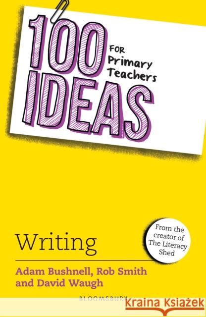 100 Ideas for Primary Teachers: Writing David Waugh 9781472972361 Bloomsbury Education - książka