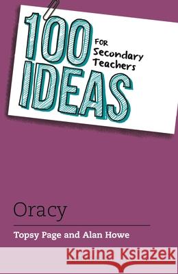 100 Ideas for Secondary Teachers: Oracy Alan Howe 9781801997331 Bloomsbury Publishing PLC - książka
