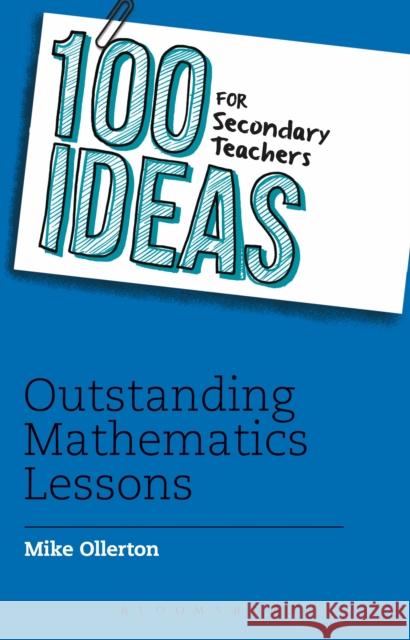 100 Ideas for Secondary Teachers: Outstanding Mathematics Lessons Mike Ollerton 9781408194874 BLOOMSBURY CHILDREN'S BOOKS - książka