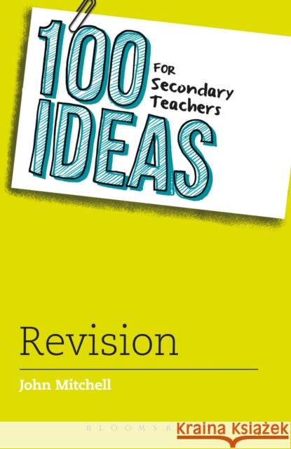 100 Ideas for Secondary Teachers: Revision John Mitchell 9781472913753 A & C Black Children's - książka