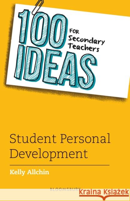 100 Ideas for Secondary Teachers: Student Personal Development Kelly Allchin 9781801994613 Bloomsbury Publishing PLC - książka