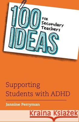 100 Ideas for Secondary Teachers: Supporting Students with ADHD Jannine Perryman 9781801993463 Bloomsbury Publishing PLC - książka