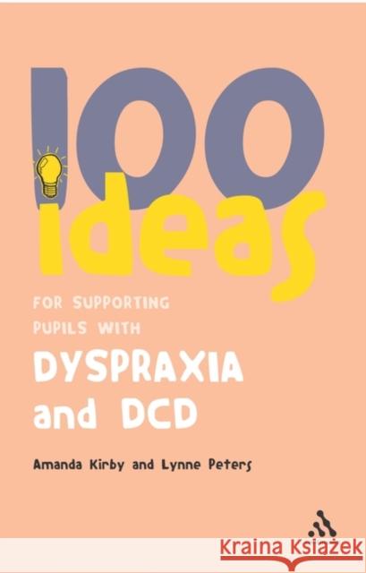 100 Ideas for Supporting Pupils with Dyspraxia and DCD Amanda Kirby, Lynne Peters 9780826494405 Bloomsbury Publishing PLC - książka
