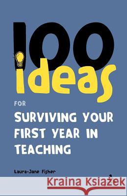 100 Ideas for Surviving Your First Year in Teaching Laura-Jane Fisher 9780826486677  - książka