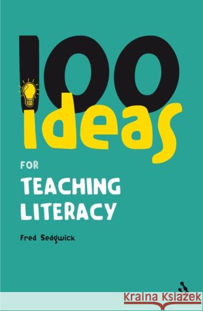 100 Ideas for Teaching Literacy Fred Sedgwick 9781847063571 Bloomsbury Publishing PLC - książka