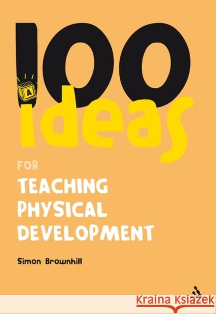 100 Ideas for Teaching Physical Development Simon Brownhill 9781847061935  - książka