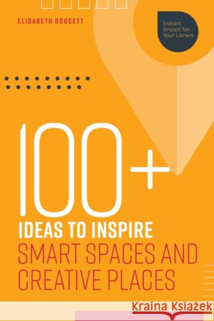 100+ Ideas to Inspire Smart Spaces and Creative Places Elisabeth Doucett 9780838947180 ALA Editions - książka