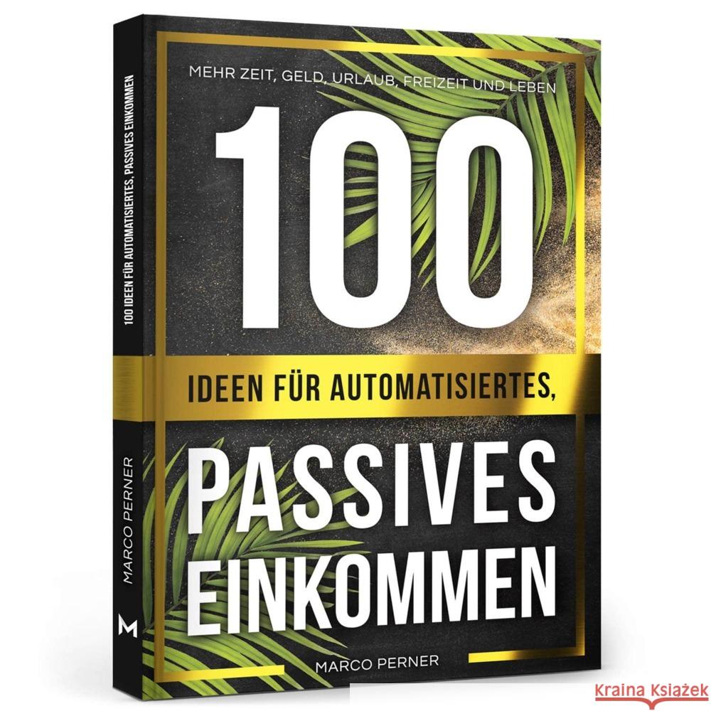 100 Ideen für automatisiertes, passives Einkommen : Mehr Zeit, Geld, Urlaub, Freizeit und Leben Perner, Marco 9783200064836 Perner Ventures - książka