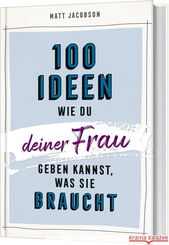 100 Ideen, wie du deiner Frau geben kannst, was sie braucht Jacobson, Matt 9783957347145 Gerth Medien GmbH - książka